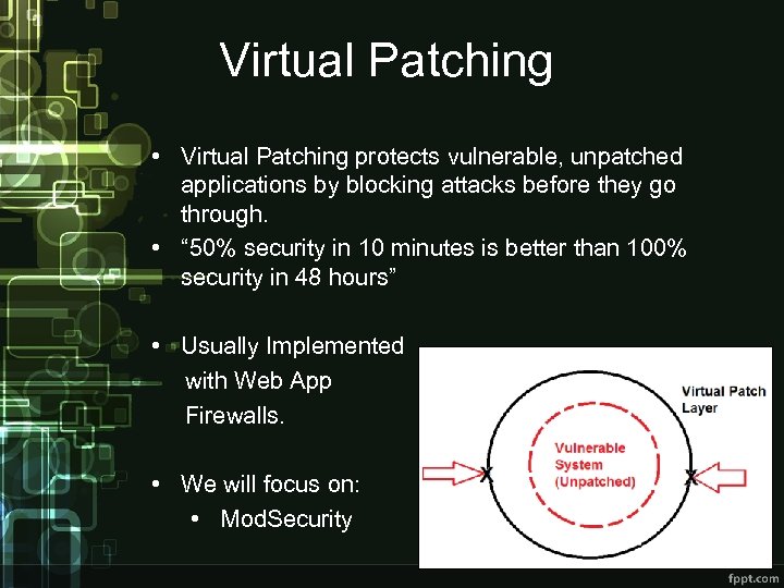 Virtual Patching • Virtual Patching protects vulnerable, unpatched applications by blocking attacks before they