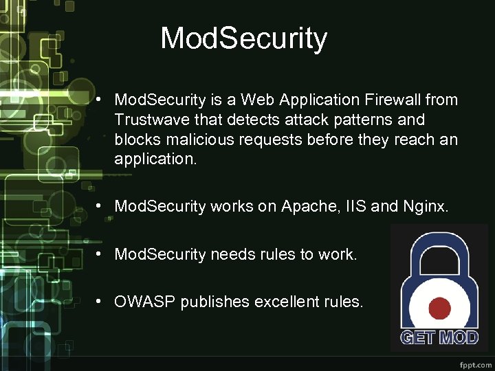 Mod. Security • Mod. Security is a Web Application Firewall from Trustwave that detects