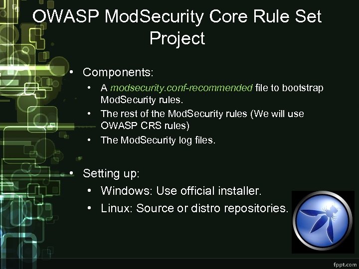 OWASP Mod. Security Core Rule Set Project • Components: • A modsecurity. conf-recommended file