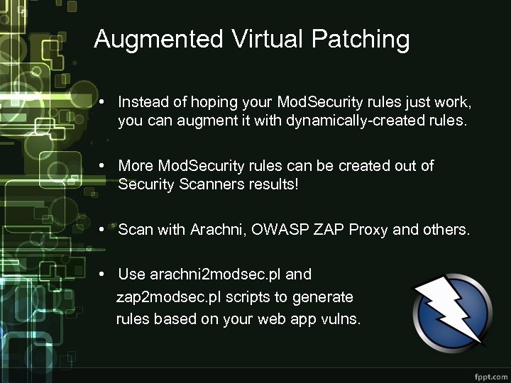 Augmented Virtual Patching • Instead of hoping your Mod. Security rules just work, you