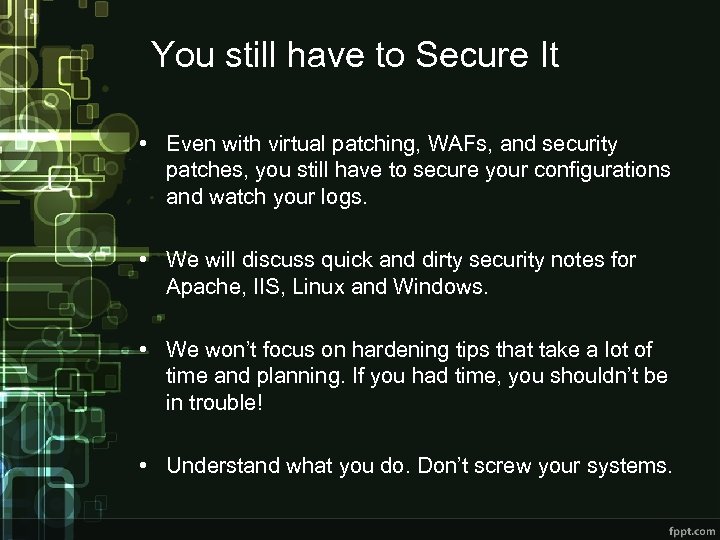 You still have to Secure It • Even with virtual patching, WAFs, and security