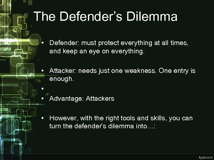 The Defender’s Dilemma • Defender: must protect everything at all times, and keep an