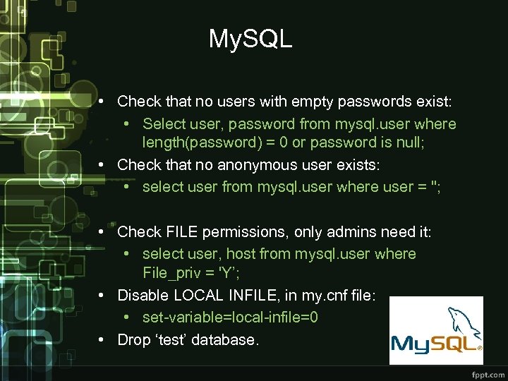 My. SQL • Check that no users with empty passwords exist: • Select user,
