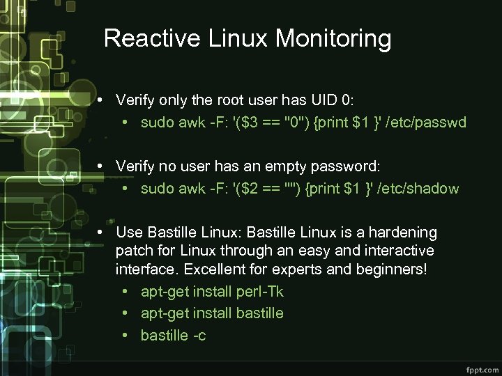 Reactive Linux Monitoring • Verify only the root user has UID 0: • sudo