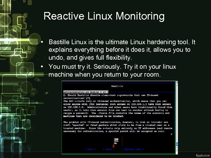 Reactive Linux Monitoring • Bastille Linux is the ultimate Linux hardening tool. It explains