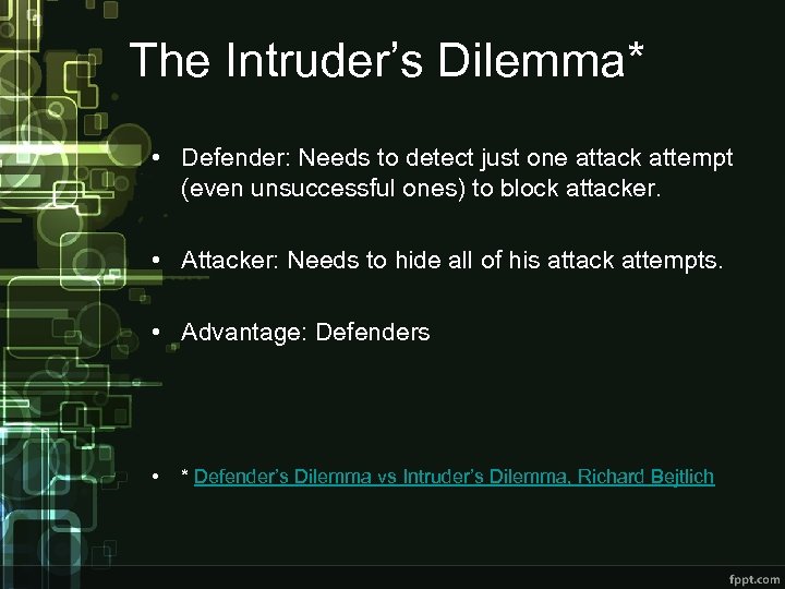 The Intruder’s Dilemma* • Defender: Needs to detect just one attack attempt (even unsuccessful