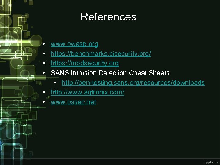 References • • www. owasp. org https: //benchmarks. cisecurity. org/ https: //modsecurity. org SANS