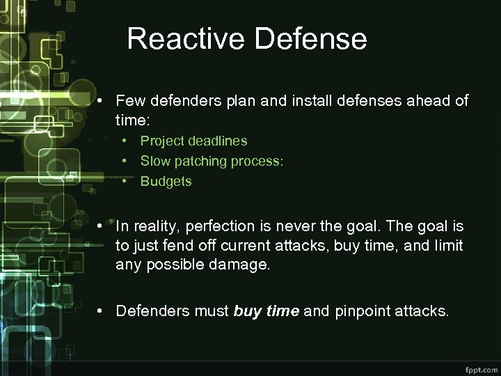 Reactive Defense • Few defenders plan and install defenses ahead of time: • Project