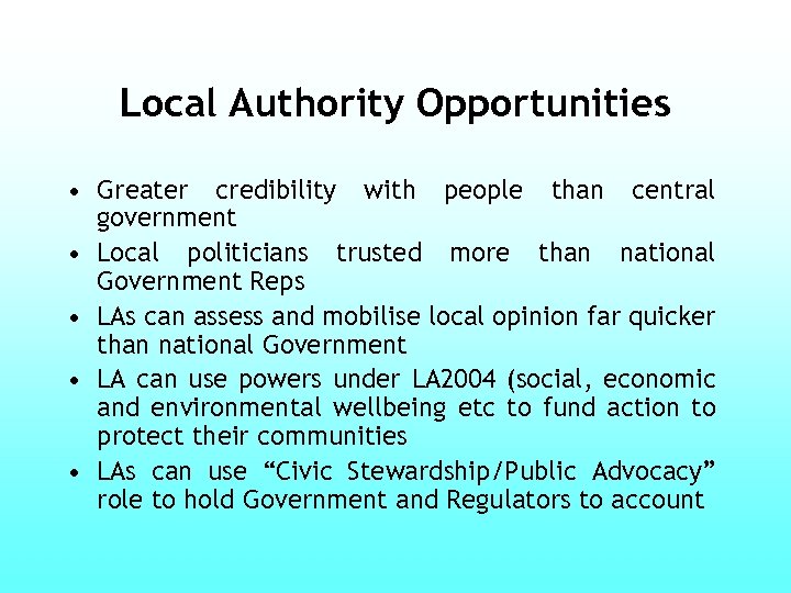 Local Authority Opportunities • Greater credibility with people than central government • Local politicians