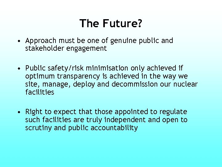 The Future? • Approach must be one of genuine public and stakeholder engagement •