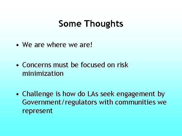 Some Thoughts • We are where we are! • Concerns must be focused on