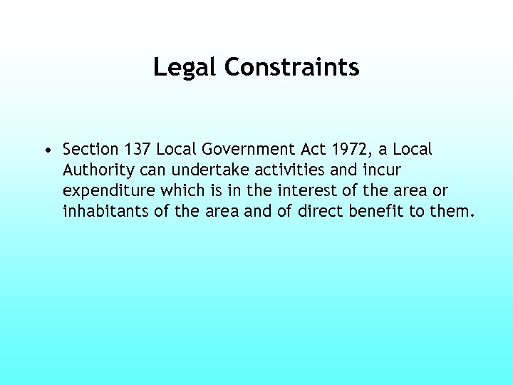 Legal Constraints • Section 137 Local Government Act 1972, a Local Authority can undertake