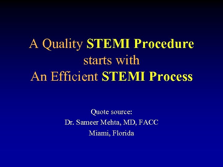 A Quality STEMI Procedure starts with An Efficient STEMI Process Quote source: Dr. Sameer