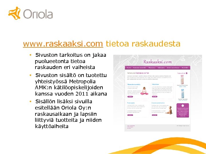 www. raskaaksi. com tietoa raskaudesta • Sivuston tarkoitus on jakaa puolueetonta tietoa raskauden eri