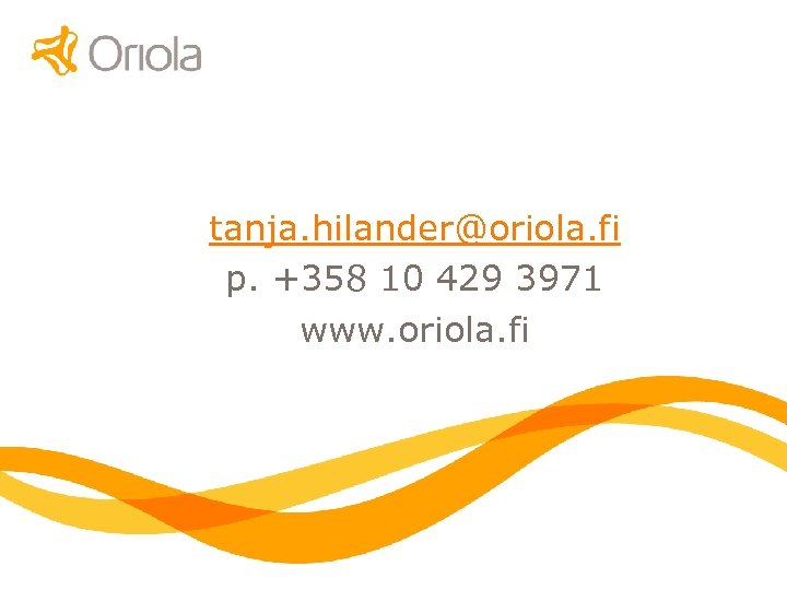 tanja. hilander@oriola. fi p. +358 10 429 3971 www. oriola. fi 