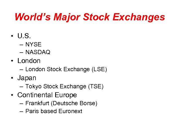 World’s Major Stock Exchanges • U. S. – NYSE – NASDAQ • London –