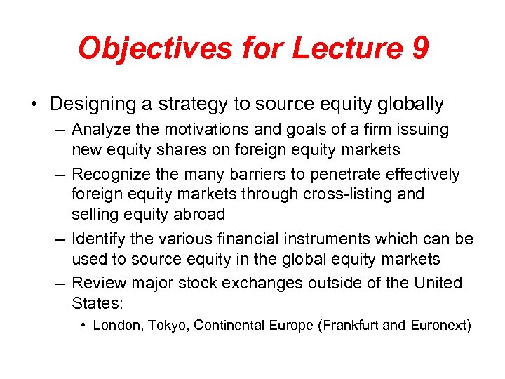 Objectives for Lecture 9 • Designing a strategy to source equity globally – Analyze