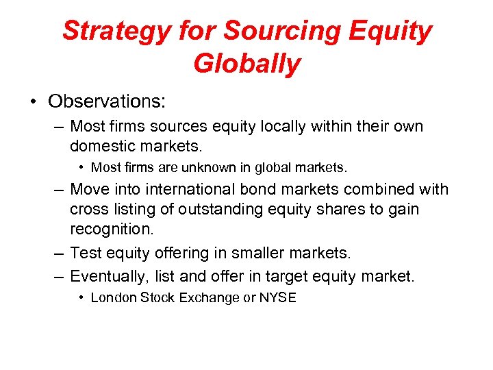 Strategy for Sourcing Equity Globally • Observations: – Most firms sources equity locally within