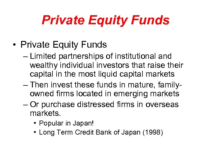 Private Equity Funds • Private Equity Funds – Limited partnerships of institutional and wealthy
