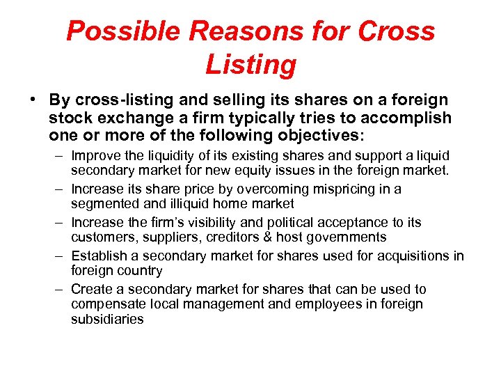 Possible Reasons for Cross Listing • By cross-listing and selling its shares on a