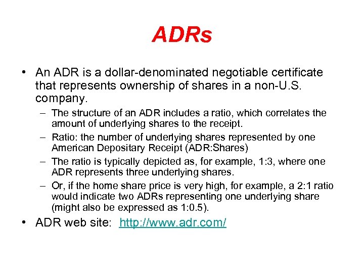 ADRs • An ADR is a dollar-denominated negotiable certificate that represents ownership of shares