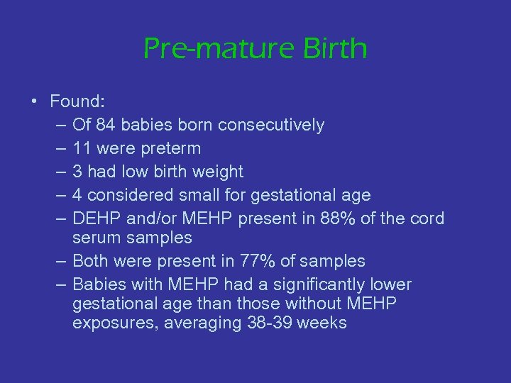 Pre-mature Birth • Found: – Of 84 babies born consecutively – 11 were preterm