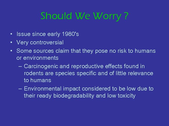 Should We Worry ? • Issue since early 1980's • Very controversial • Some