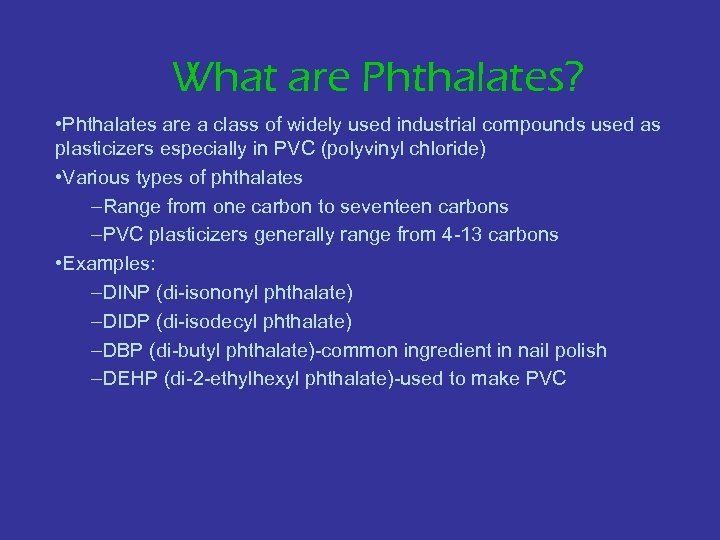 What are Phthalates? • Phthalates are a class of widely used industrial compounds used