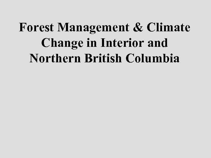 Forest Management & Climate Change in Interior and Northern British Columbia 