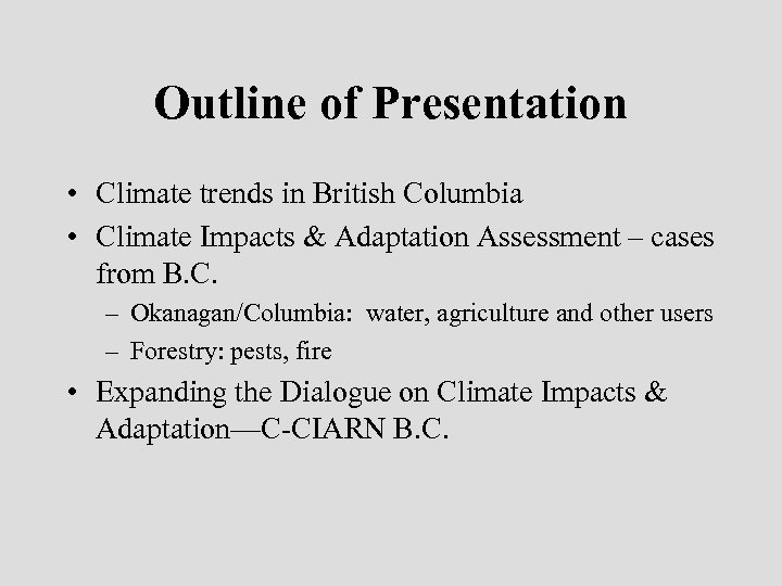Outline of Presentation • Climate trends in British Columbia • Climate Impacts & Adaptation