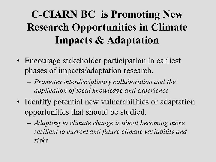 C-CIARN BC is Promoting New Research Opportunities in Climate Impacts & Adaptation • Encourage