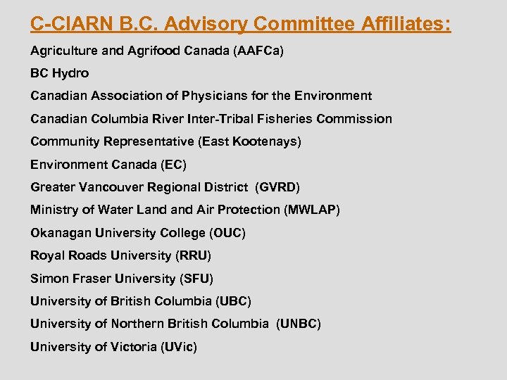 C-CIARN B. C. Advisory Committee Affiliates: Agriculture and Agrifood Canada (AAFCa) BC Hydro Canadian