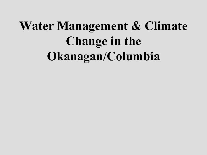 Water Management & Climate Change in the Okanagan/Columbia 