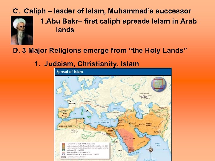 C. Caliph – leader of Islam, Muhammad’s successor 1. Abu Bakr– first caliph spreads