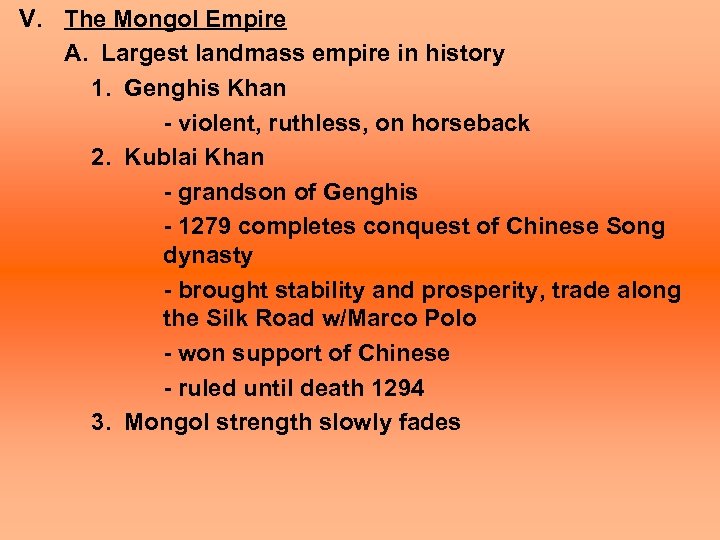 V. The Mongol Empire A. Largest landmass empire in history 1. Genghis Khan -