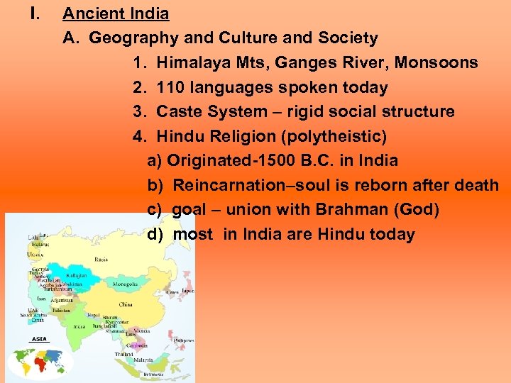 I. Ancient India A. Geography and Culture and Society 1. Himalaya Mts, Ganges River,