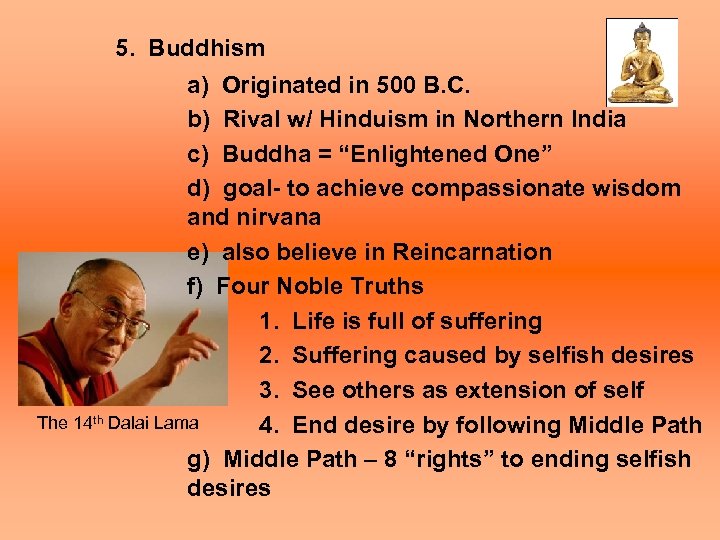 5. Buddhism a) Originated in 500 B. C. b) Rival w/ Hinduism in Northern