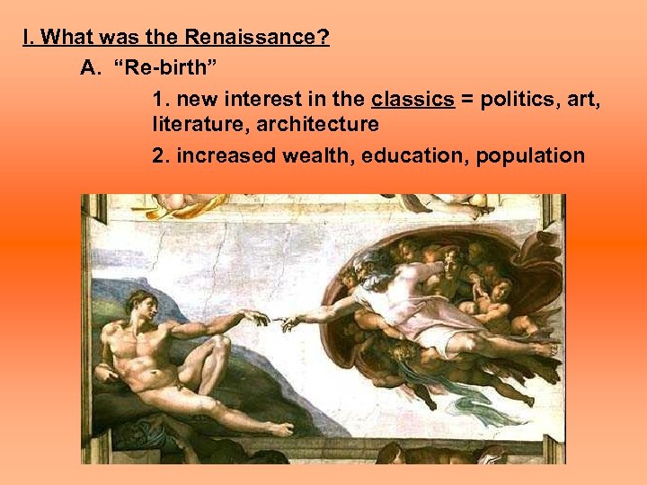I. What was the Renaissance? A. “Re-birth” 1. new interest in the classics =