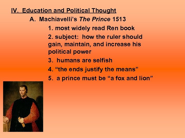 IV. Education and Political Thought A. Machiavelli’s The Prince 1513 1. most widely read