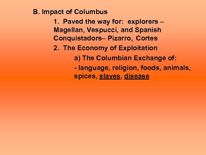 B. Impact of Columbus 1. Paved the way for: explorers – Magellan, Vespucci, and
