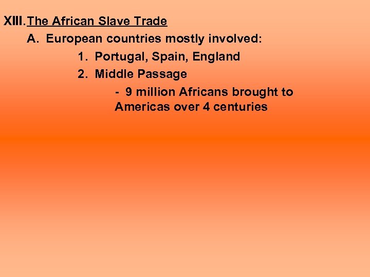 XIII. The African Slave Trade A. European countries mostly involved: 1. Portugal, Spain, England