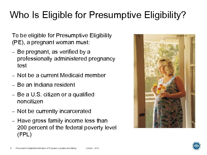 Who Is Eligible for Presumptive Eligibility? To be eligible for Presumptive Eligibility (PE), a