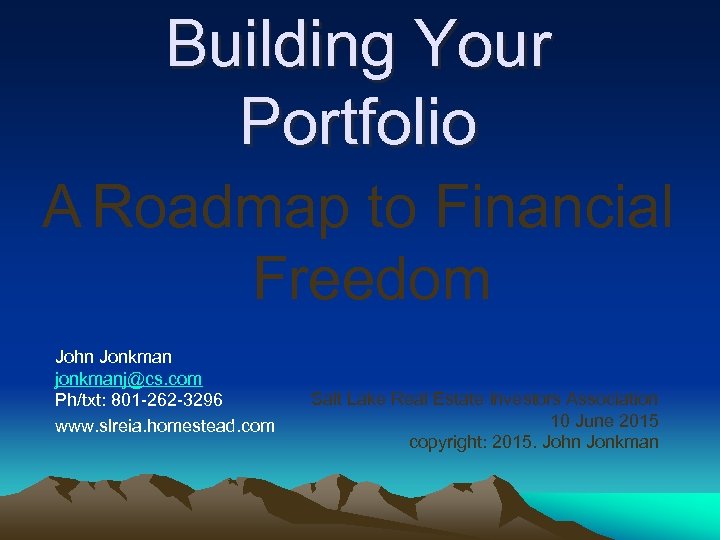 Building Your Portfolio A Roadmap to Financial Freedom John Jonkman jonkmanj@cs. com Ph/txt: 801