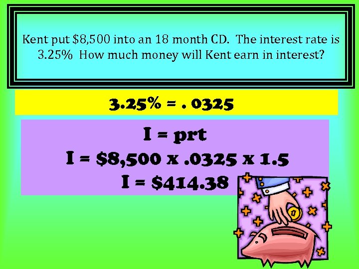 Kent put $8, 500 into an 18 month CD. The interest rate is 3.