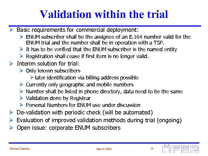 Validation within the trial Ø Basic requirements for commercial deployment: Ø ENUM subscriber shall