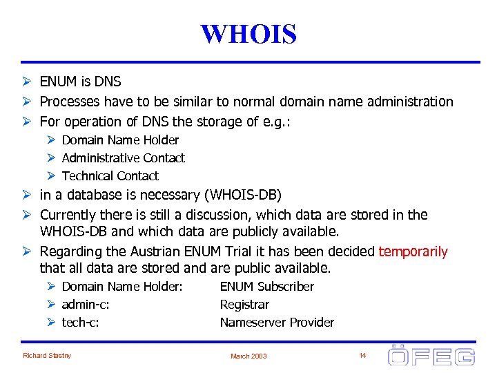 WHOIS Ø ENUM is DNS Ø Processes have to be similar to normal domain