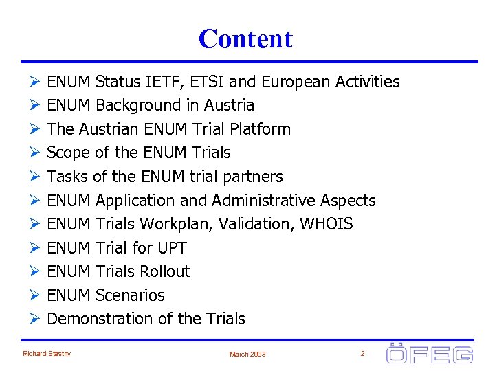 Content Ø Ø Ø ENUM Status IETF, ETSI and European Activities ENUM Background in