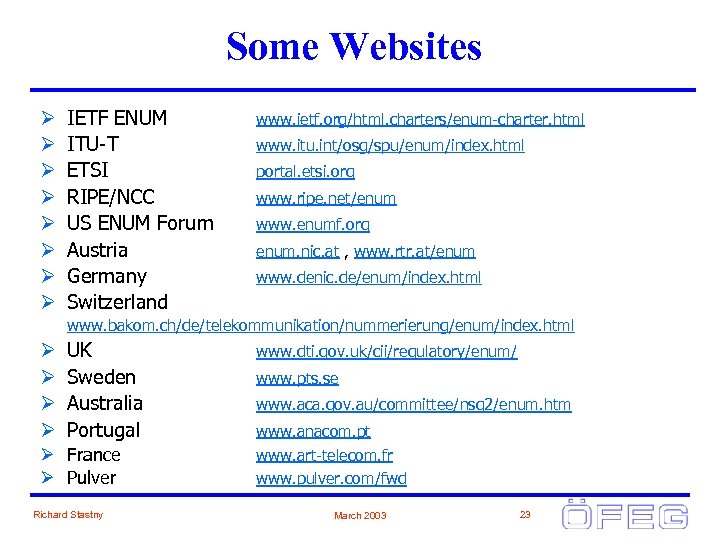 Some Websites Ø Ø Ø Ø IETF ENUM ITU-T ETSI RIPE/NCC US ENUM Forum