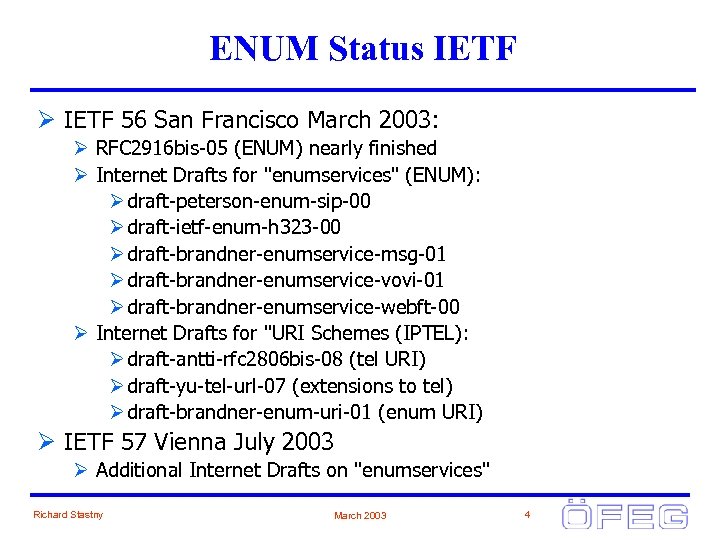 ENUM Status IETF Ø IETF 56 San Francisco March 2003: Ø RFC 2916 bis-05