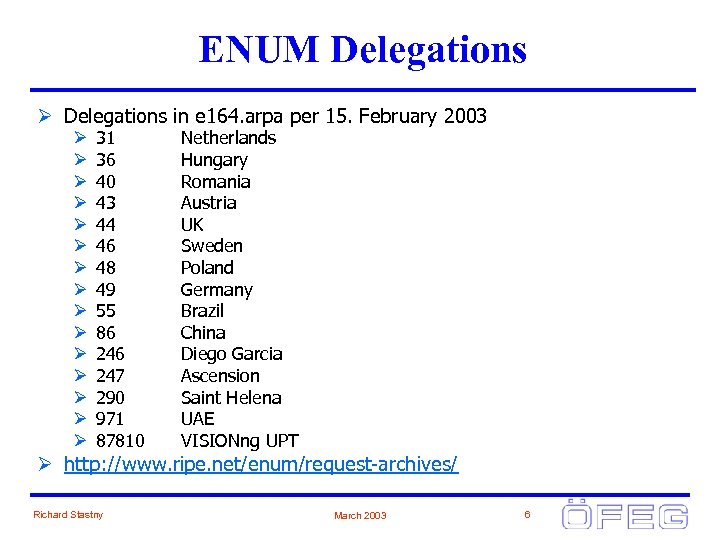 ENUM Delegations Ø Delegations in e 164. arpa per 15. February 2003 Ø Ø